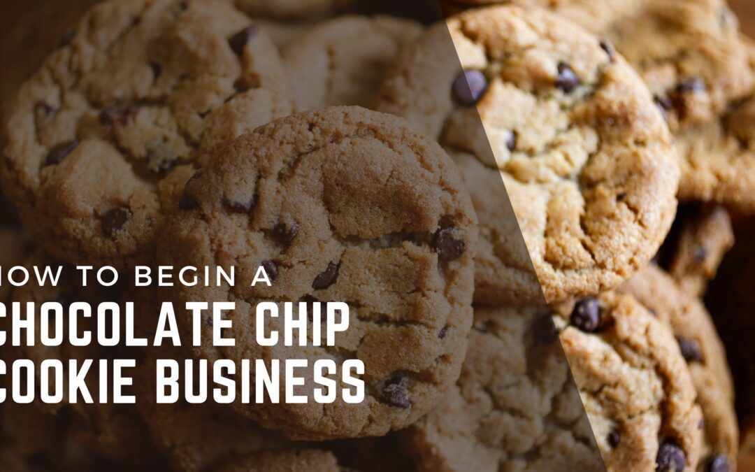How To Start A Chocolate Chip Cookie Business